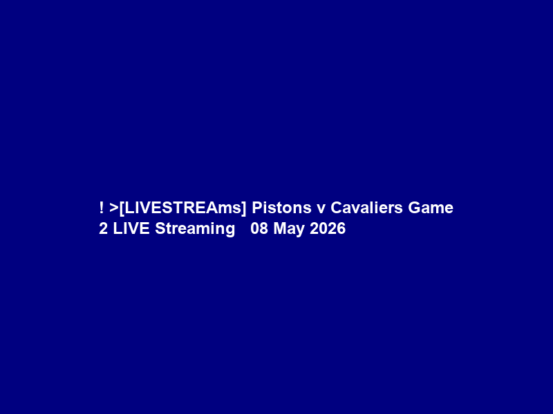 !+>[LIVESTREAms] Pistons v Cavaliers Game 2 LIVE Streaming Ｔｖ Ｃｈａｎｎｅｌ 08 May 2026