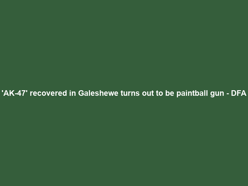 ‘AK-47’ recovered in Galeshewe turns out to be paintball gun – DFA