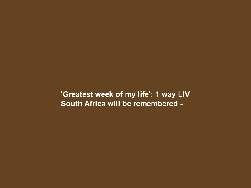 ‘Greatest week of my life’: 1 way LIV South Africa will be remembered –
