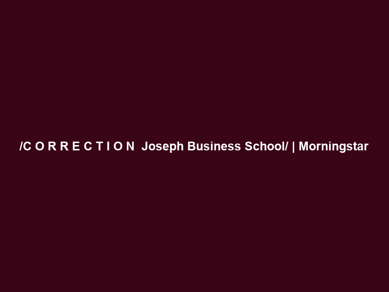 /C O R R E C T I O N — Joseph Business School/ | Morningstar