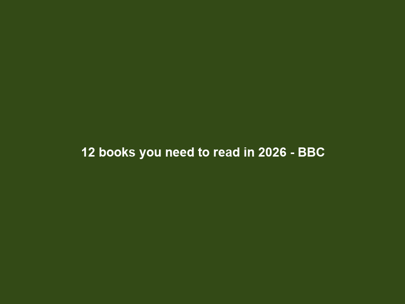 12 books you need to read in 2026 – BBC