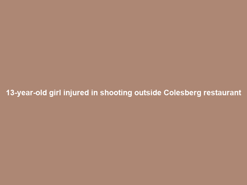 13-year-old girl injured in shooting outside Colesberg restaurant