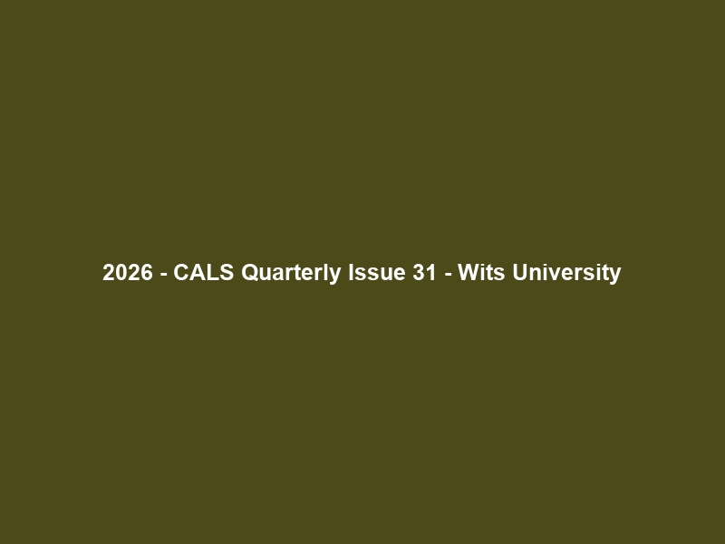 2026 – CALS Quarterly Issue 31 – Wits University