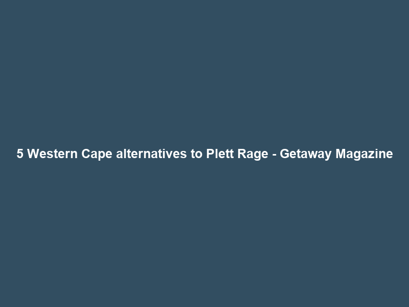 5 Western Cape alternatives to Plett Rage – Getaway Magazine