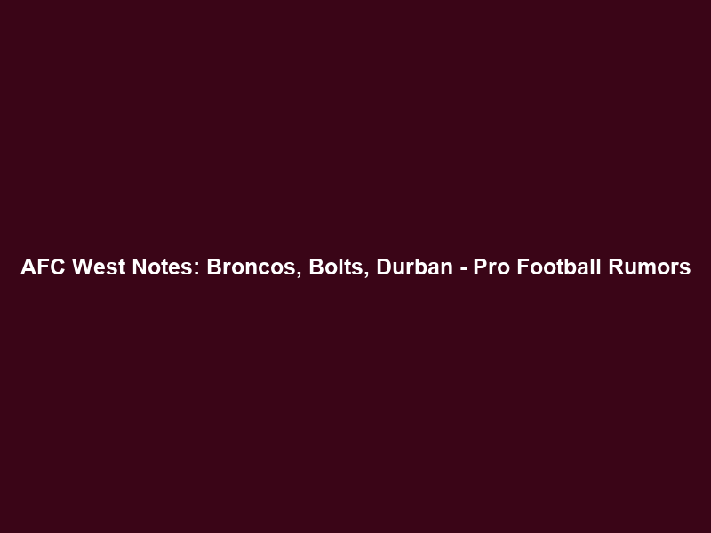 AFC West Notes: Broncos, Bolts, Durban – Pro Football Rumors