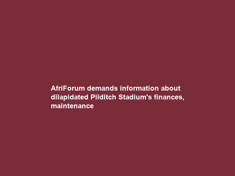 AfriForum demands information about dilapidated Pilditch Stadium’s finances, maintenance