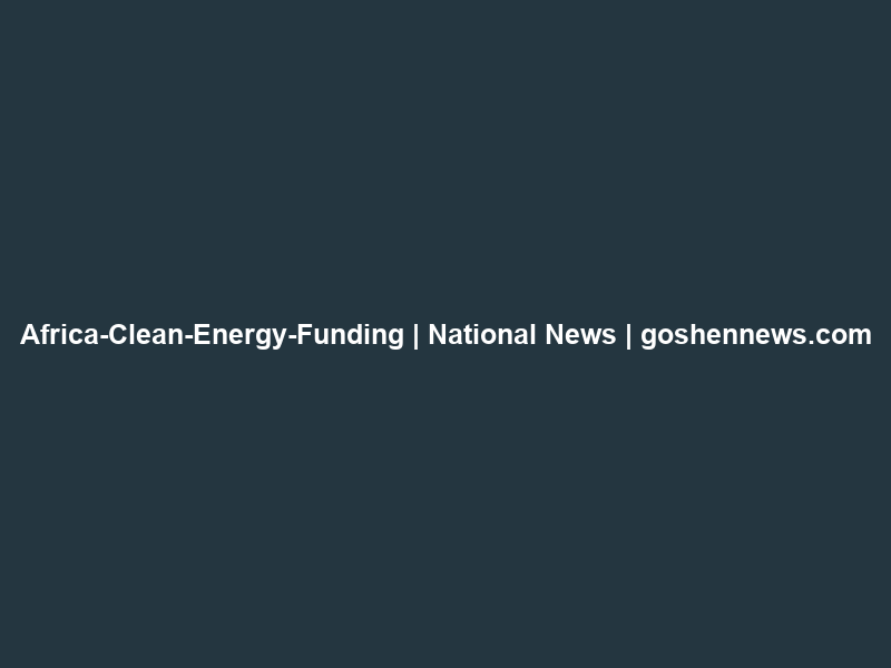 Africa-Clean-Energy-Funding | National News | goshennews.com