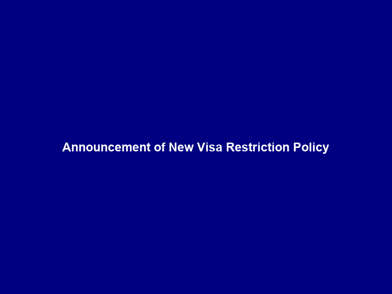 Announcement of New Visa Restriction Policy