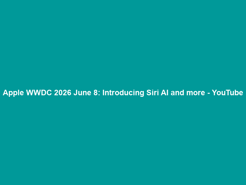 Apple WWDC 2026 June 8: Introducing Siri AI and more – YouTube