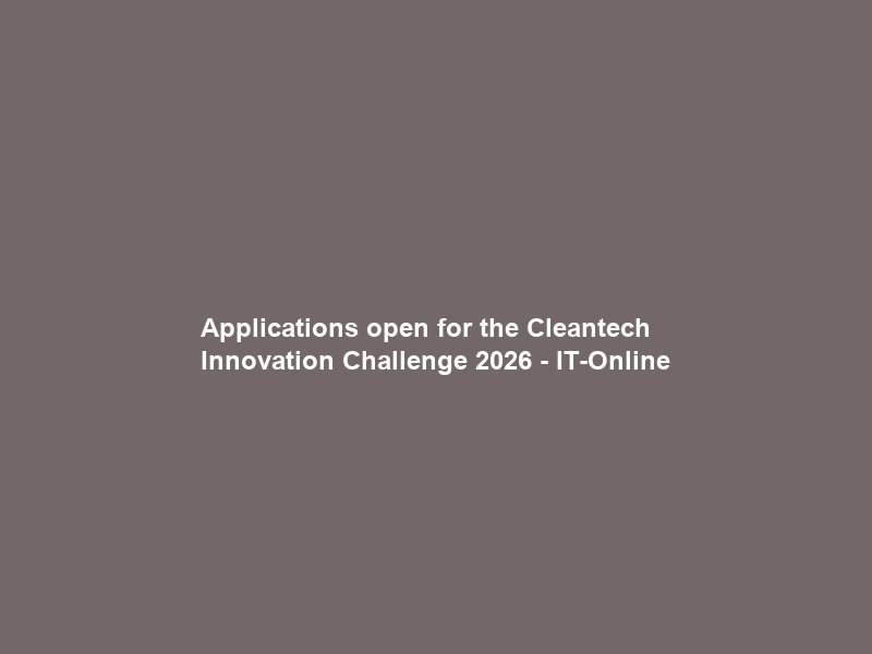Applications open for the Cleantech Innovation Challenge 2026 – IT-Online