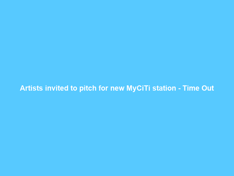Artists invited to pitch for new MyCiTi station – Time Out