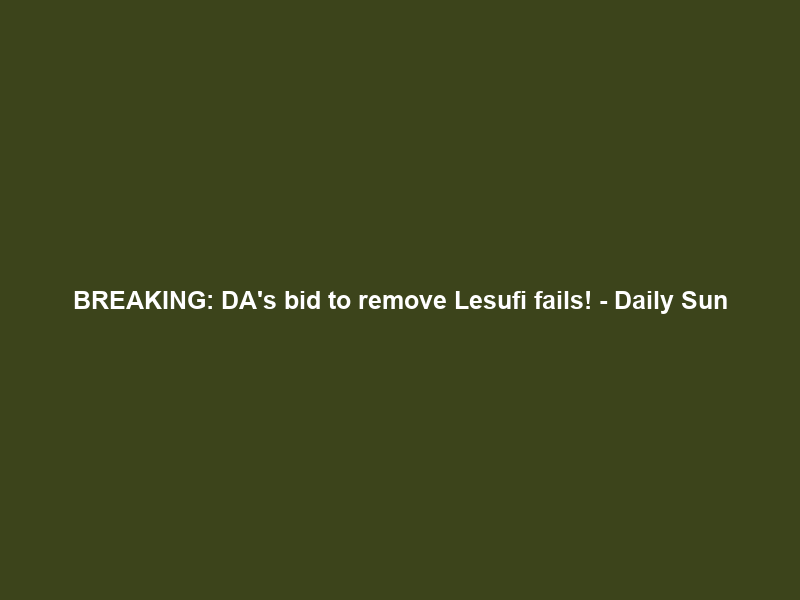 BREAKING: DA’s bid to remove Lesufi fails! – Daily Sun