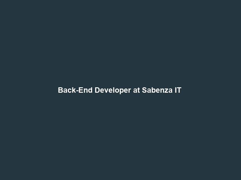 Back-End Developer at Sabenza IT & Recruitment – Gauteng Pretoria – IT-Online