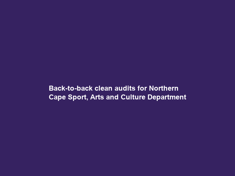 Back-to-back clean audits for Northern Cape Sport, Arts and Culture Department
