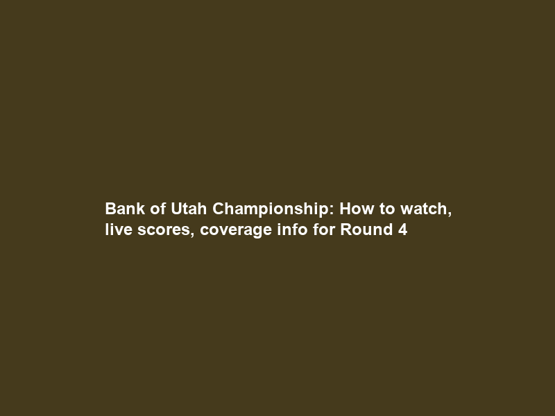 Bank of Utah Championship: How to watch, live scores, coverage info for Round 4