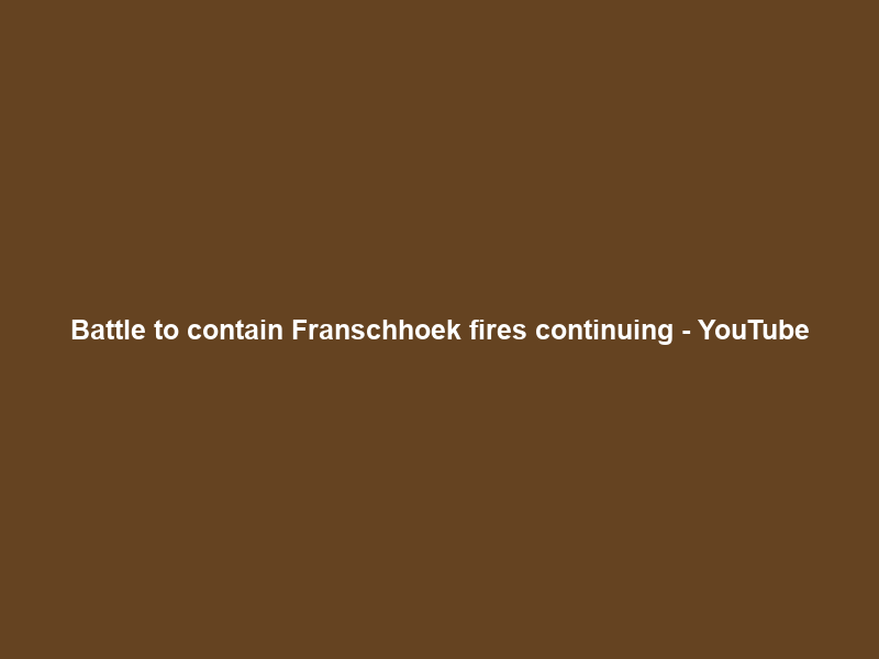 Battle to contain Franschhoek fires continuing – YouTube