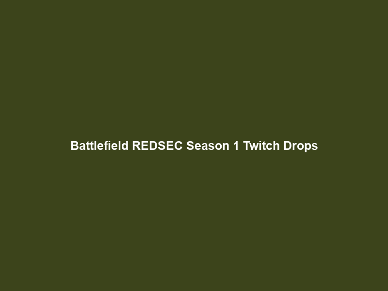 Battlefield REDSEC Season 1 Twitch Drops