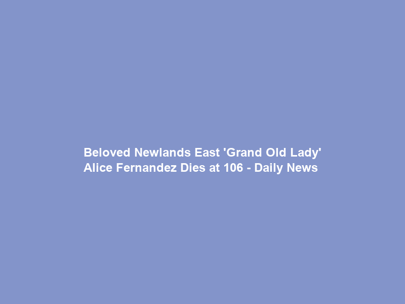 Beloved Newlands East ‘Grand Old Lady’ Alice Fernandez Dies at 106 – Daily News