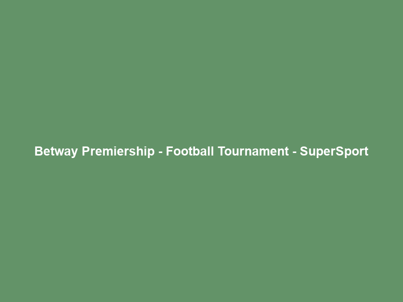 Betway Premiership – Football Tournament – SuperSport