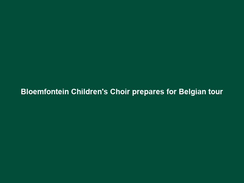 Bloemfontein Children’s Choir prepares for Belgian tour