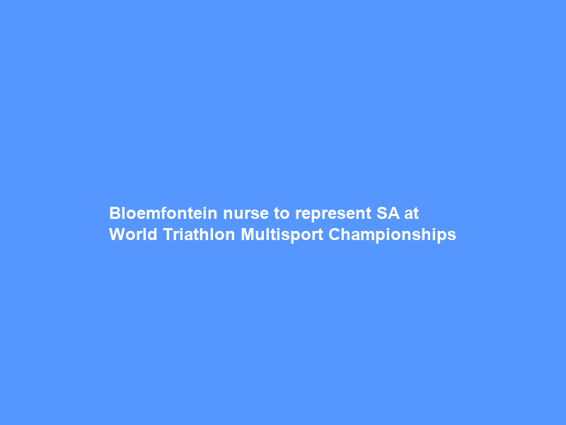 Bloemfontein nurse to represent SA at World Triathlon Multisport Championships