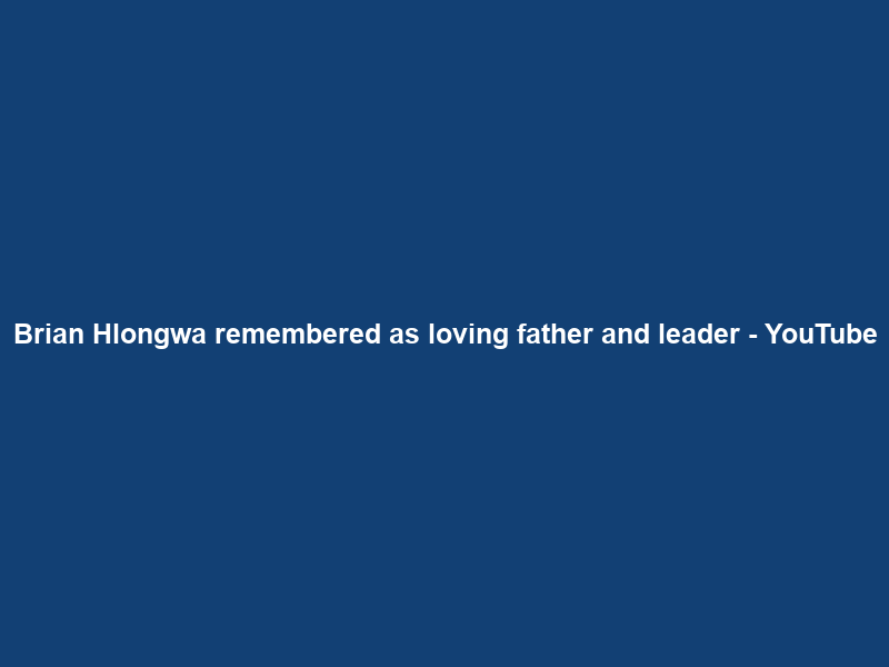 Brian Hlongwa remembered as loving father and leader – YouTube