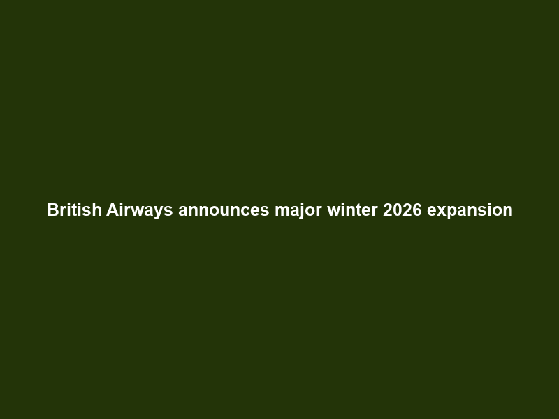 British Airways announces major winter 2026 expansion