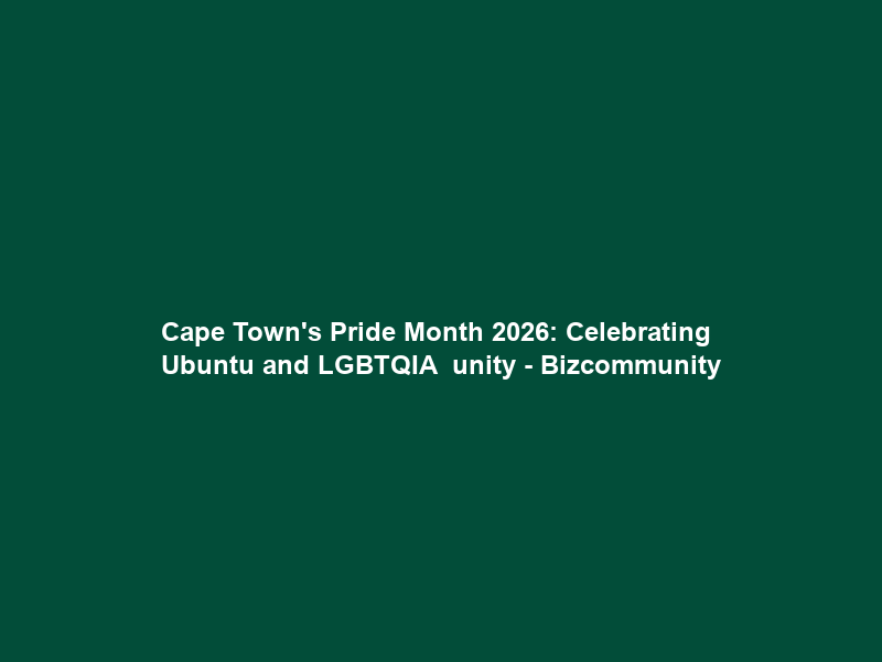 Cape Town’s Pride Month 2026: Celebrating Ubuntu and LGBTQIA+ unity – Bizcommunity