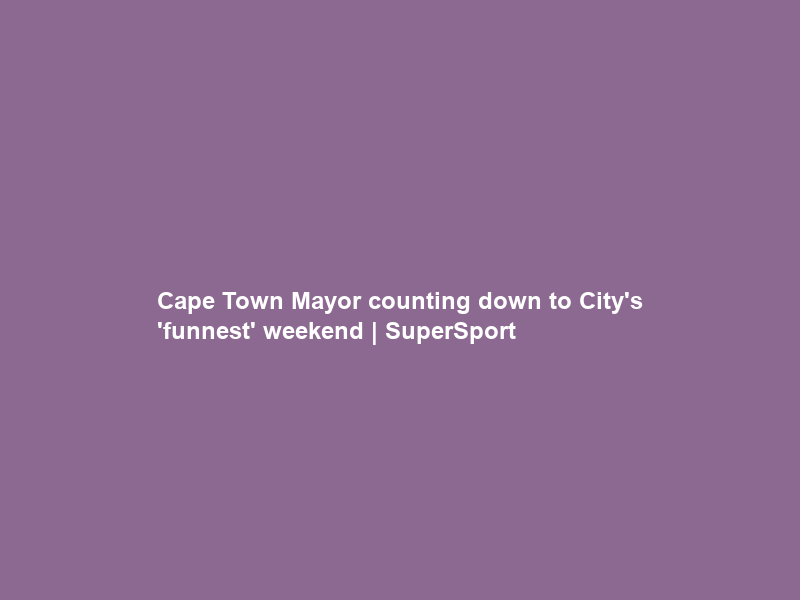 Cape Town Mayor counting down to City’s ‘funnest’ weekend | SuperSport