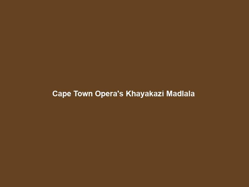 Cape Town Opera’s Khayakazi Madlala & Lwazi Dlamini Earn Major Honors at Unisa … – OperaWire