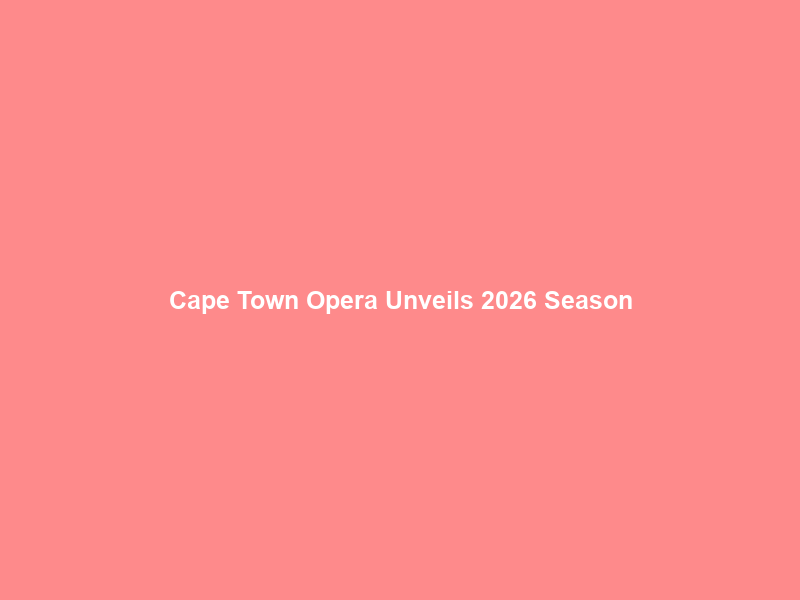 Cape Town Opera Unveils 2026 Season