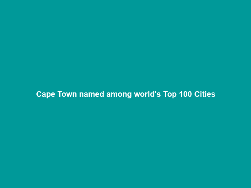 Cape Town named among world’s Top 100 Cities