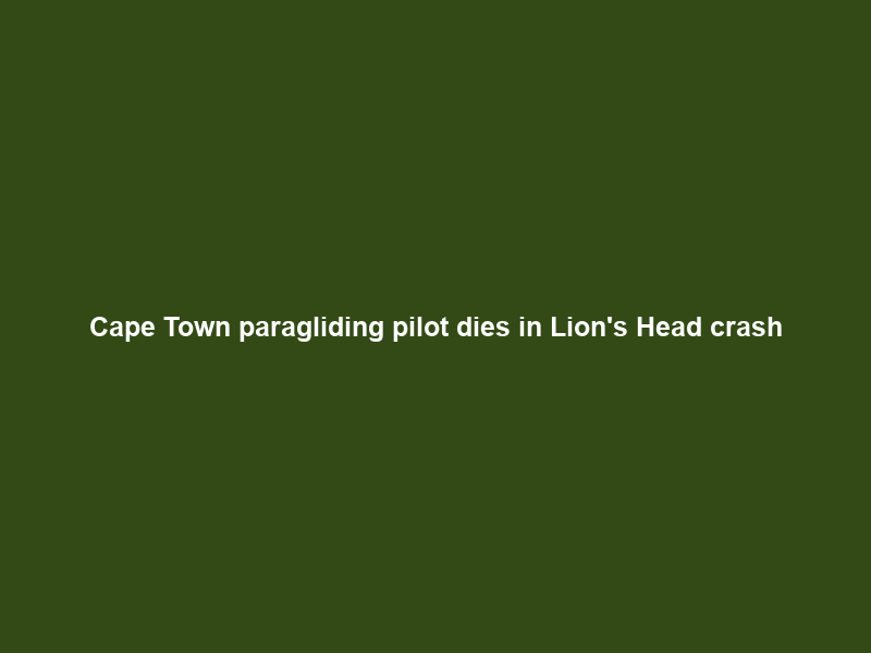 Cape Town paragliding pilot dies in Lion’s Head crash