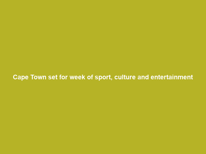 Cape Town set for week of sport, culture and entertainment
