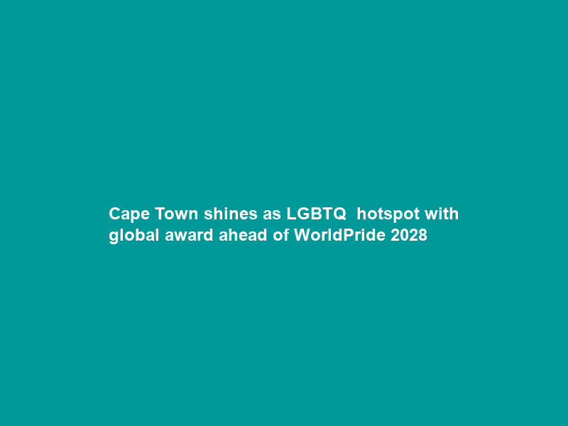 Cape Town shines as LGBTQ+ hotspot with global award ahead of WorldPride 2028