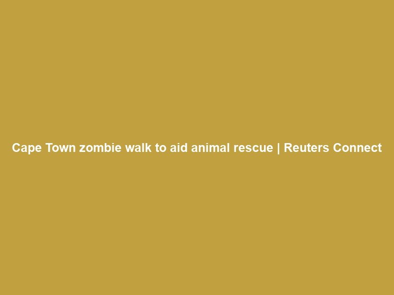 Cape Town zombie walk to aid animal rescue | Reuters Connect