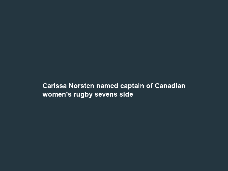 Carissa Norsten named captain of Canadian women’s rugby sevens side