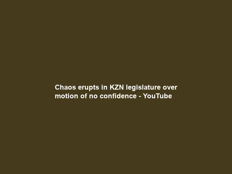 Chaos erupts in KZN legislature over motion of no confidence – YouTube