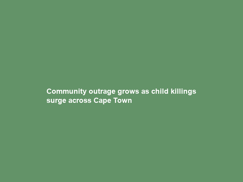 Community outrage grows as child killings surge across Cape Town