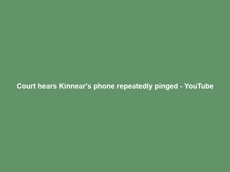Court hears Kinnear’s phone repeatedly pinged – YouTube