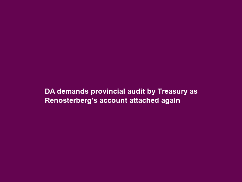 DA demands provincial audit by Treasury as Renosterberg’s account attached again