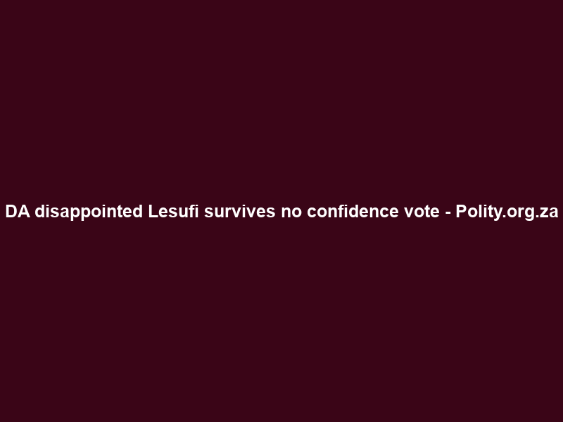 DA disappointed Lesufi survives no confidence vote – Polity.org.za