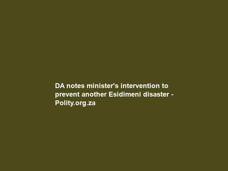 DA notes minister’s intervention to prevent another Esidimeni disaster – Polity.org.za