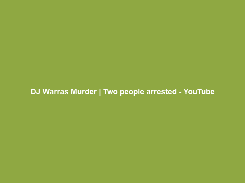 DJ Warras Murder | Two people arrested – YouTube