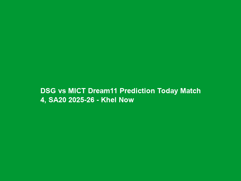 DSG vs MICT Dream11 Prediction Today Match 4, SA20 2025-26 – Khel Now