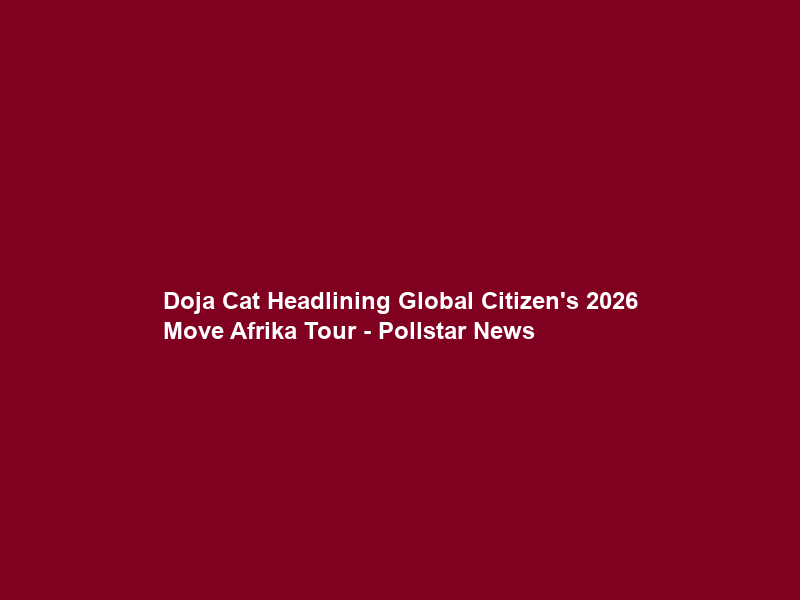 Doja Cat Headlining Global Citizen’s 2026 Move Afrika Tour – Pollstar News