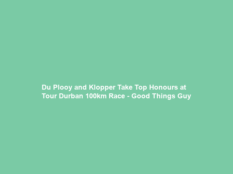Du Plooy and Klopper Take Top Honours at Tour Durban 100km Race – Good Things Guy