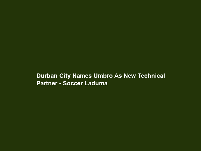Durban City Names Umbro As New Technical Partner – Soccer Laduma