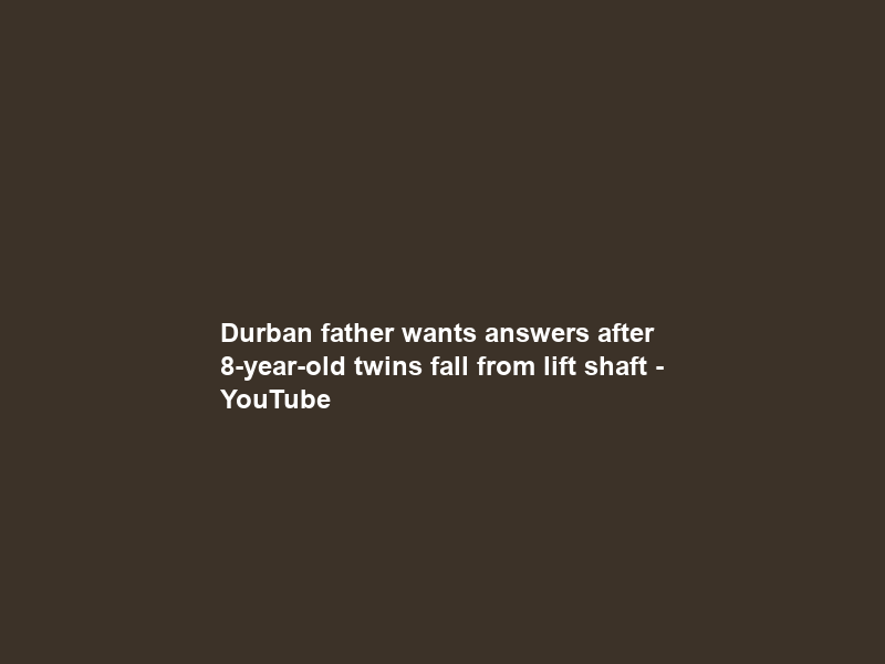 Durban father wants answers after 8-year-old twins fall from lift shaft – YouTube