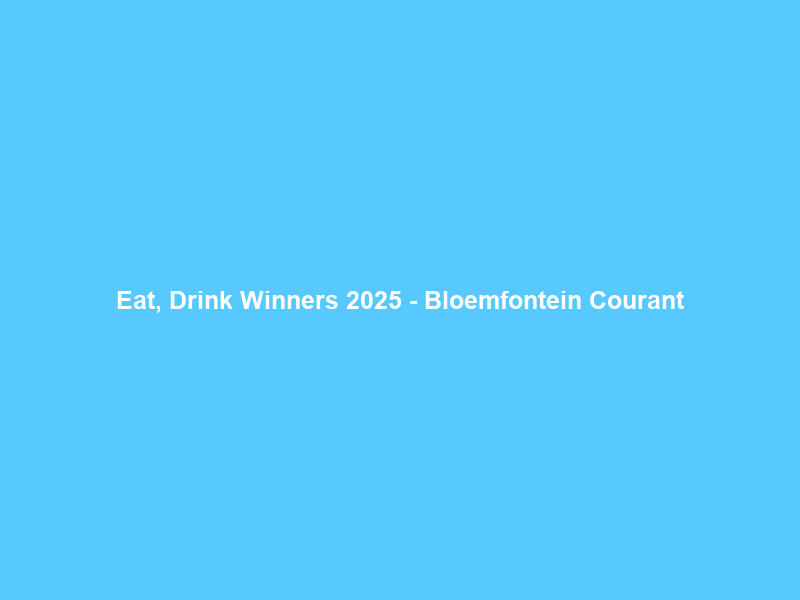 Eat, Drink Winners 2025 – Bloemfontein Courant